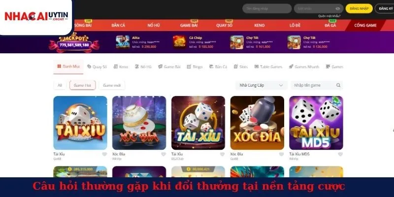 Câu hỏi thường gặp khi đổi thưởng tại nền tảng cược 